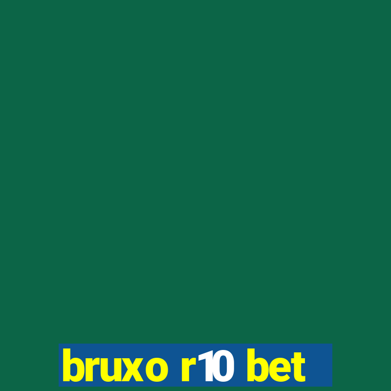 bruxo r10 bet